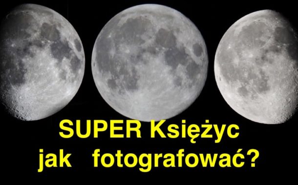 Jak fotografować SUPERKsiężyc?