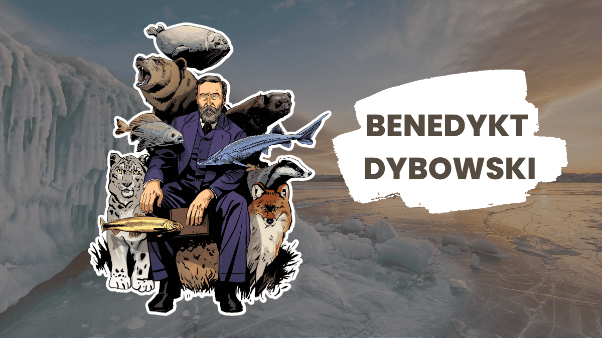 Benedykt Dybowski – Mare călător și descoperitor al Siberiei – Știința care îmi place